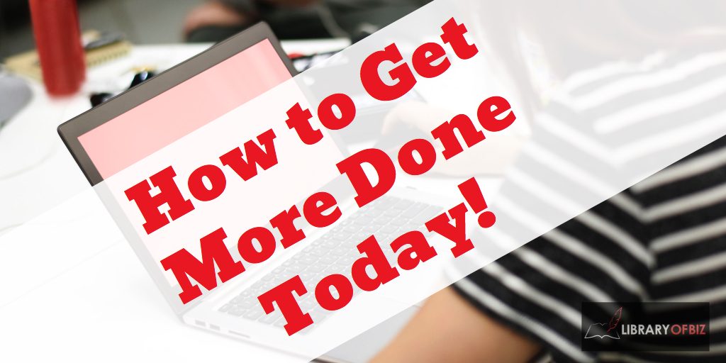 Want to be more productive? Check out how to get more done today!