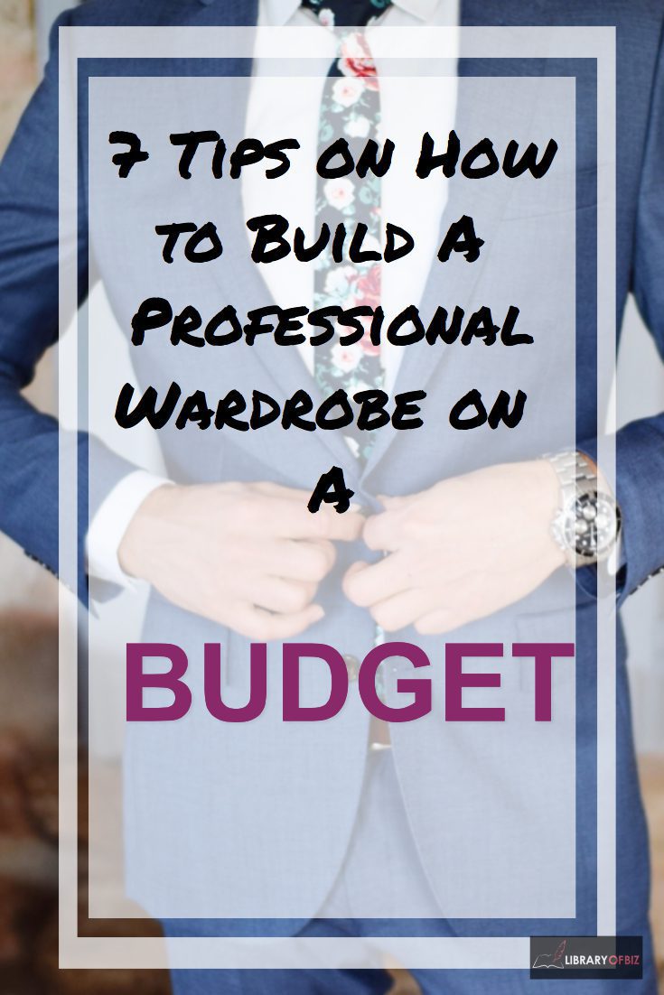 7 Tips on How to Build A Professional Wardrobe on A Budget Library of Biz