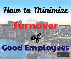 Keep your good employees and turn them into great leaders! This post is on how to minimize turnover of good employees.