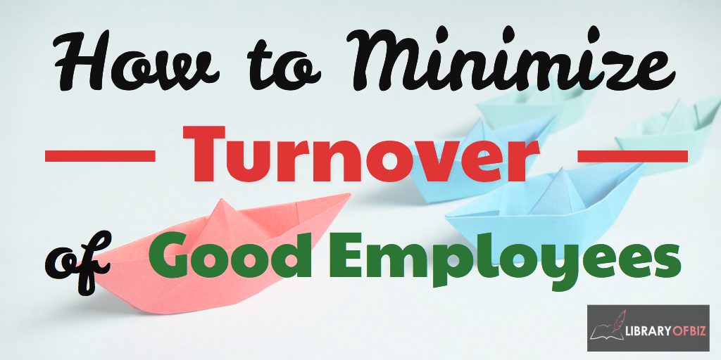 Keep your good employees and turn them into great leaders! This post is on how to minimize turnover of good employees.